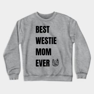 Best Westie Mom Ever - West Highland White Terrier Crewneck Sweatshirt